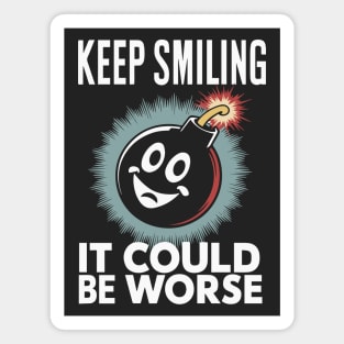 Keep Smiling - It Could Be Worse Magnet